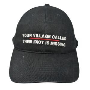 Your Village Called Their Idiot Is Missing Baseball Cap Black One Size GR8 Stuff